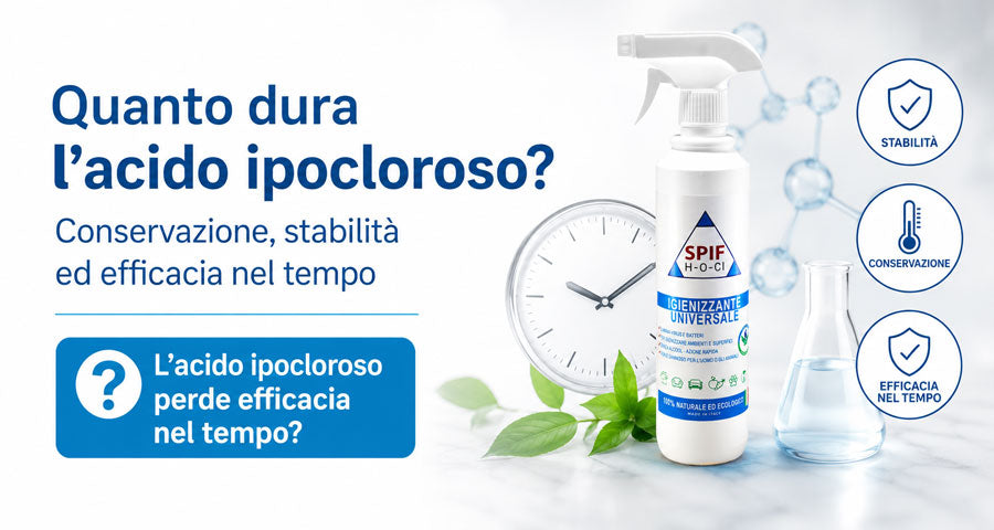 Quanto dura l’acido ipocloroso? Conservazione, stabilità ed efficacia nel tempo