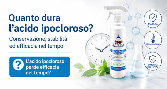 Quanto dura l’acido ipocloroso? Conservazione, stabilità ed efficacia nel tempo